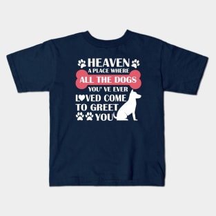 Heaven A Place Where All The Dogs You've Ever Loved Come To Greet You - Love Dogs - Gift For Dog Lovers Kids T-Shirt